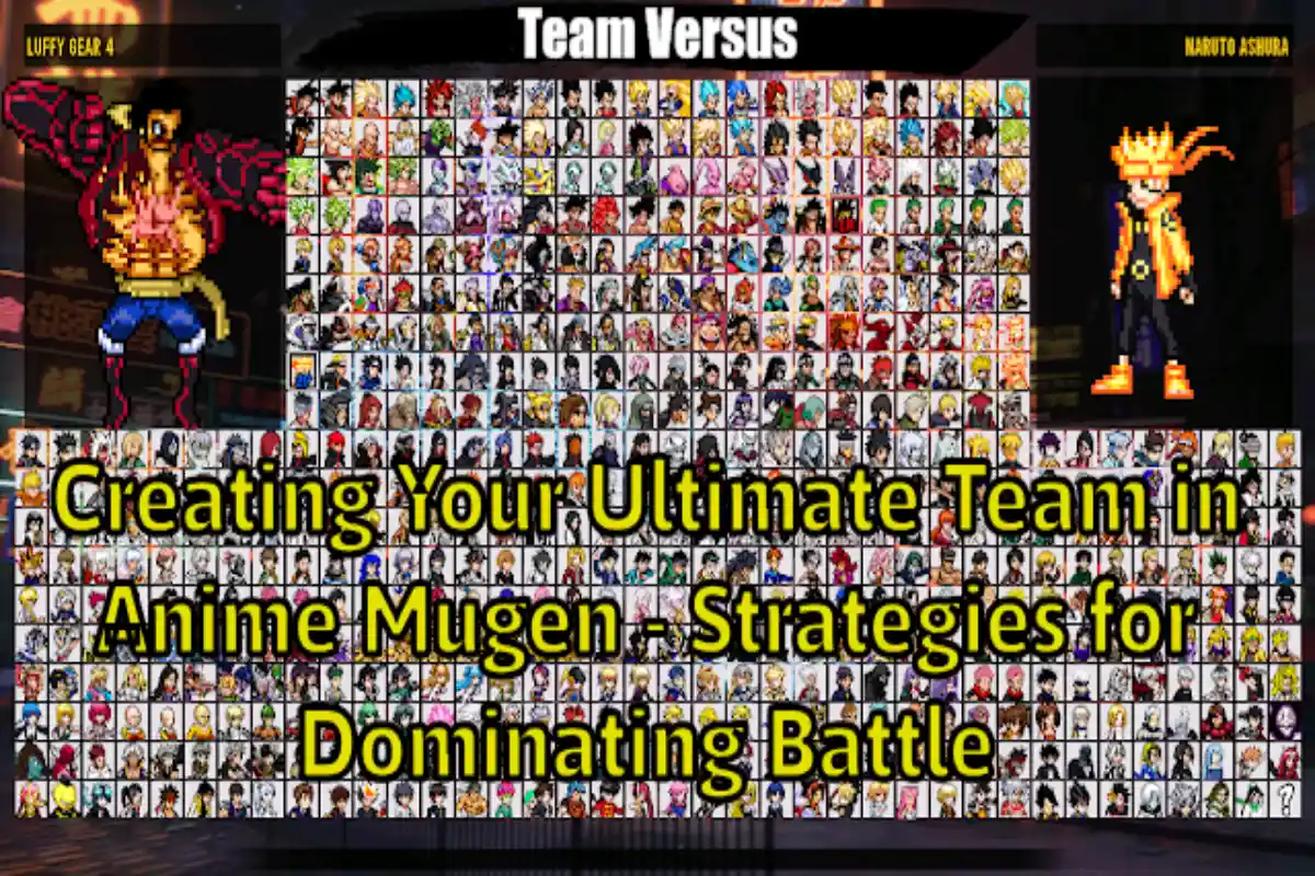 Creating Your Ultimate Team in Anime Mugen - Strategies for Dominating Battle